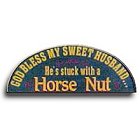 Stuck with a Horse Nut Wood Sign