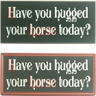Hugged Your Horse Wood Sign