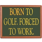 Born to Golf Forced to Work Wood Golf Sign
