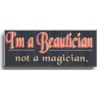 Im a Beautician, Not a Magician Wooden Sign