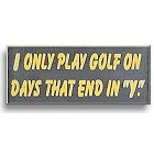 I Only Play Golf On... Wood Golf Sign