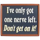 One Nerve Left Humorous Wood Sign