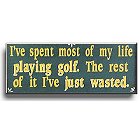 Spent My life Playing Golf Wood Sign