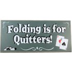 Folding is for Quitters Wood Poker Room Sign