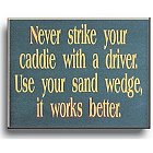 Never Strike Your Caddie Wood Golf Sign
