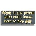 Work and Golf Wood Golf Sign