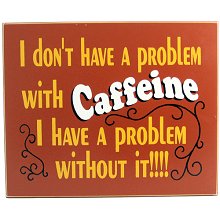 Caffeine Problem Wood Coffee Sign
