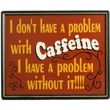 Caffeine Problem Wood Coffee Sign
