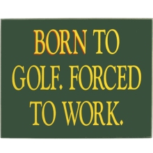 Born to Golf Forced to Work Wood Golf Sign