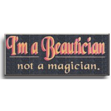 I'm a Beautician, Not a Magician Wooden Sign