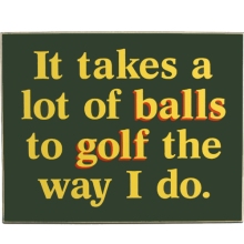 It Takes a Lot of Balls Wood Golf Sign