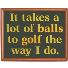 It Takes a Lot of Balls Wood Golf Sign