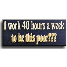 I work 40 hours a week Wood Sign