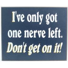 One Nerve Left Humorous Wood Sign