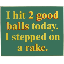 I Hit Two Good Balls Wood Golf Sign