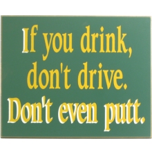 Drink, Drive, and Golf Wood Golf Sign