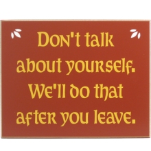 Don't Talk about Yourself Humorous Wood Sign