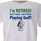Retired... Part-Time Golfer Personalized Golf T-Shirts