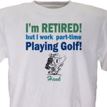 Retired... Part-Time Golfer Personalized Golf T-Shirts